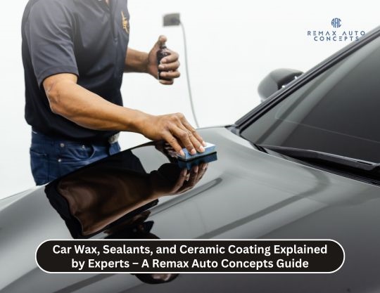 Car Wax, Sealants, and Ceramic Coating Explained by Experts – A Remax Auto Concepts Guide