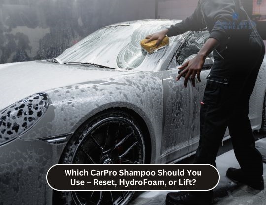Which CarPro Shampoo Should You Use – Reset, HydroFoam, or Lift?
