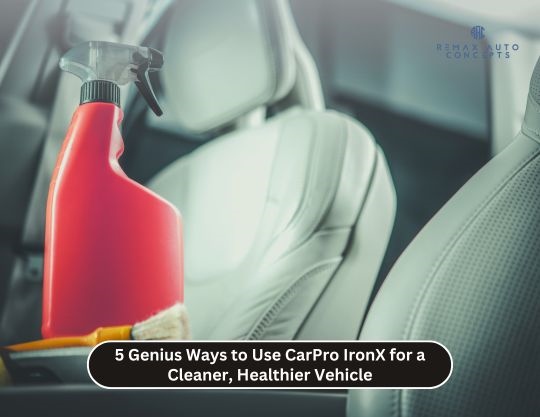 5 Genius Ways to Use CarPro IronX for a Cleaner, Healthier Vehicle