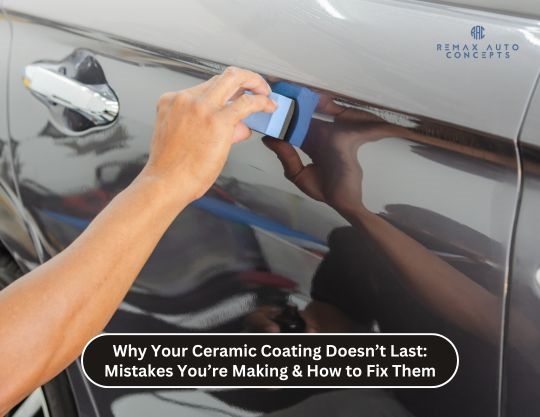 Why Your Ceramic Coating Doesn’t Last: Mistakes You’re Making & How to Fix Them