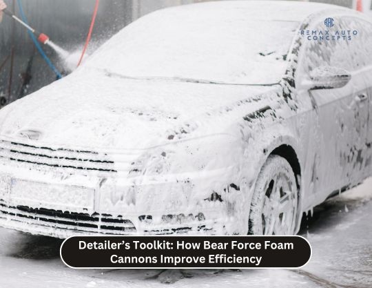 Detailer’s Toolkit: How Bear Force Foam Cannons Improve Efficiency